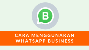 Cara Menggunakan Whatsapp Bisnis